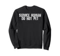 Service Human Funny Dog Owner Sweatshirt - Minimalist Print for Adults - T-Shirt, Sweatshirt, Hoodie