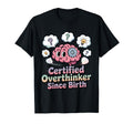 Certified Overthinker Since Birth T-Shirt - Custom Art Print Men Women - T-Shirt, Sweatshirt, Hoodie