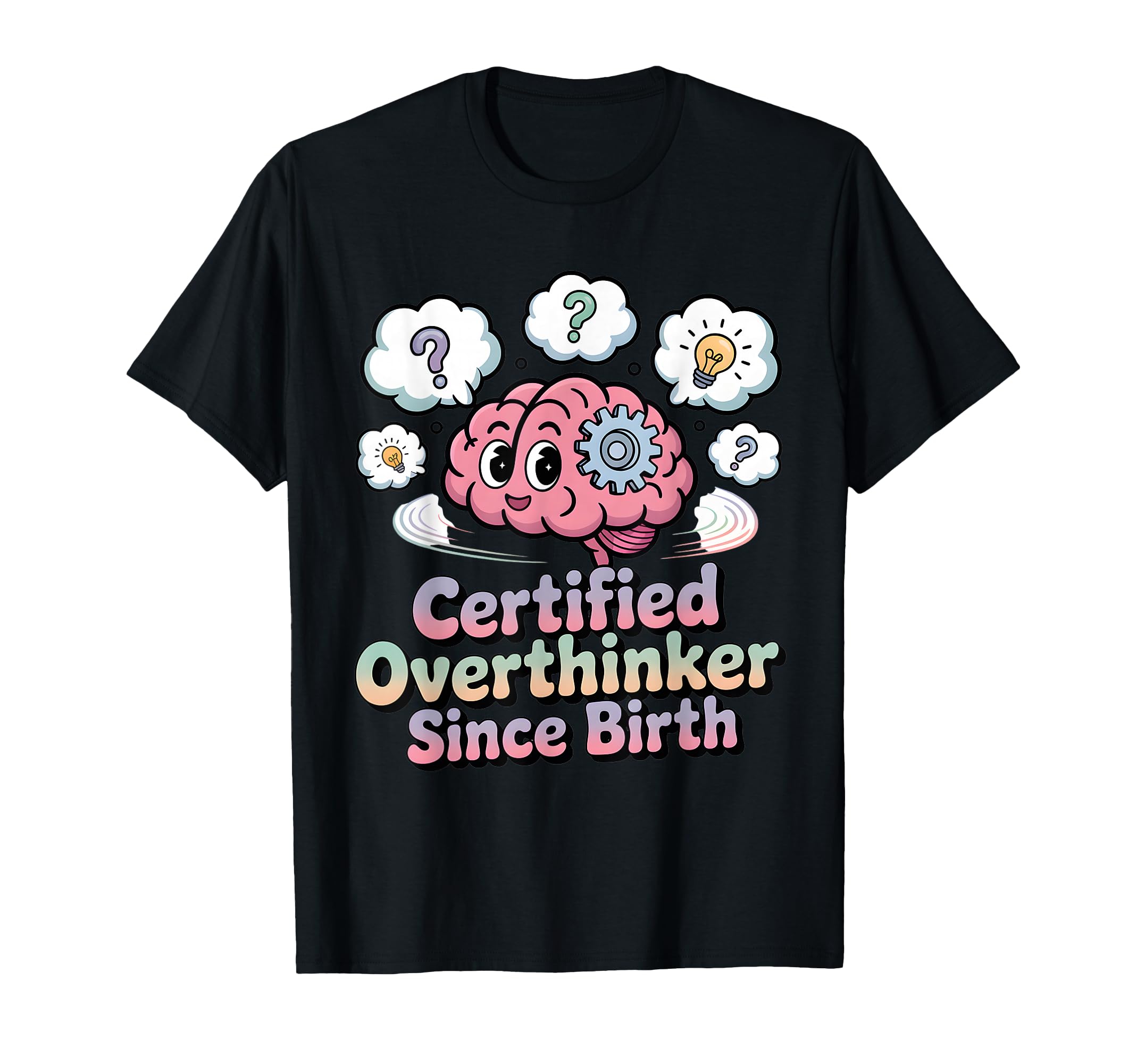 Certified Overthinker Since Birth T-Shirt - Custom Art Print Men Women - T-Shirt, Sweatshirt, Hoodie