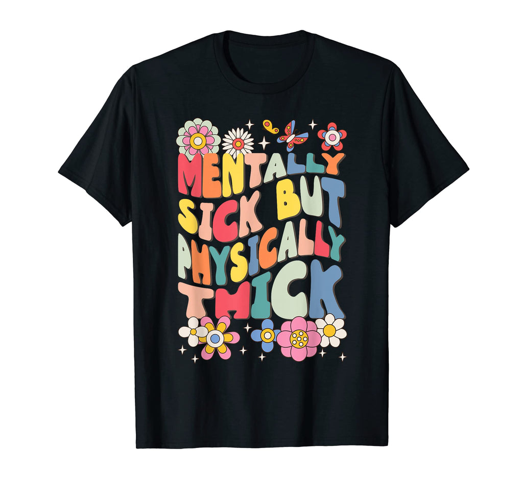 Funny Mentally Sick Physically Thick T-Shirt - Trendy Graphic Men Women - T-Shirt, Sweatshirt, Hoodie