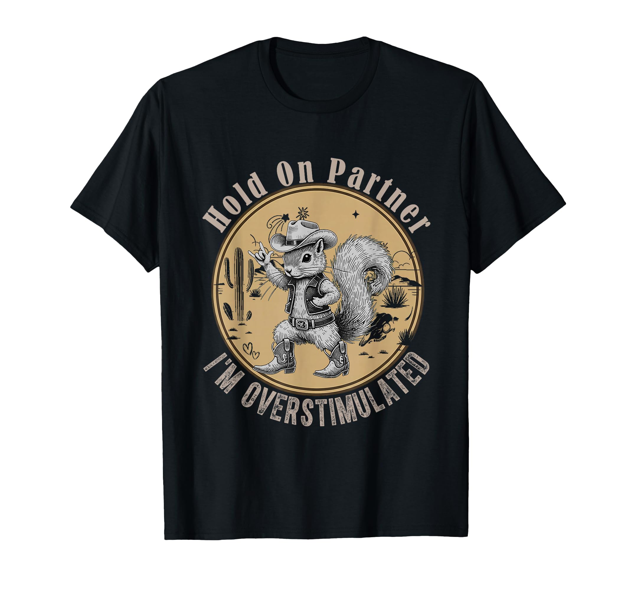 Hold Partner Overstimulated Cowboy T-Shirt - Trendy Graphic for Adults - T-Shirt, Sweatshirt, Hoodie