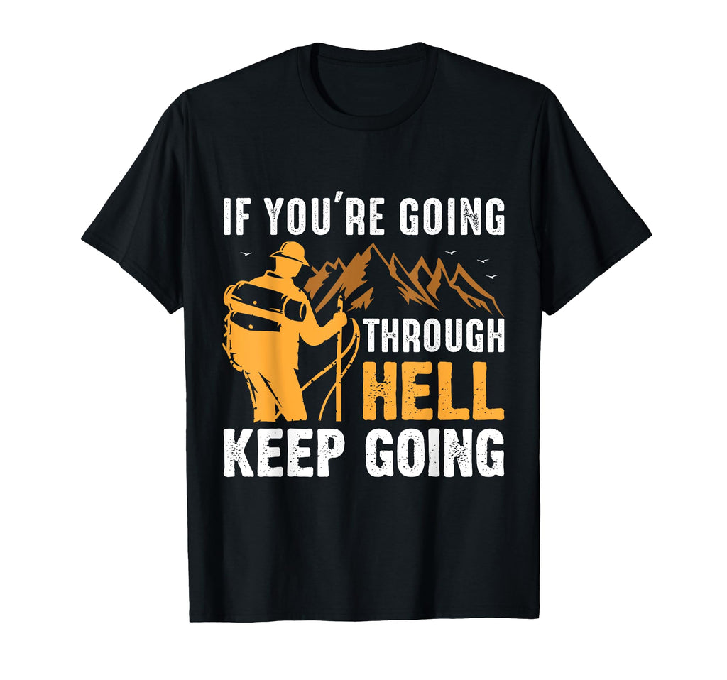 If Youre Going Through Hell Keep Going T-Shirt - Fun Novelty Design Unisex - T-Shirt, Sweatshirt, Hoodie