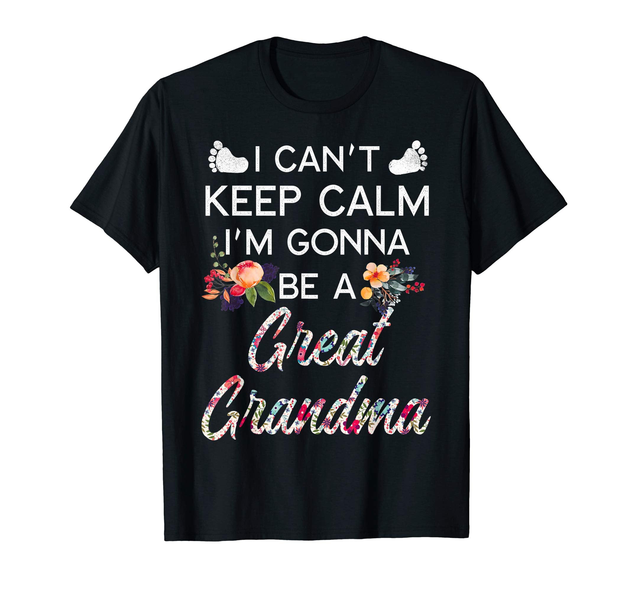 I Cant Keep Calm Im Gonna Be Great Grandma T-Shirt - Novelty Apparel Unisex - T-Shirt, Sweatshirt, Hoodie
