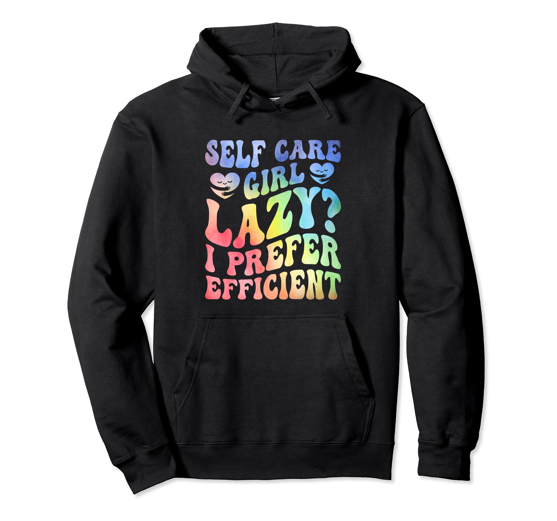 Funny Self Care Love Wellness Mental Hoodie - Fun Novelty Design Men Women - T-Shirt, Sweatshirt, Hoodie