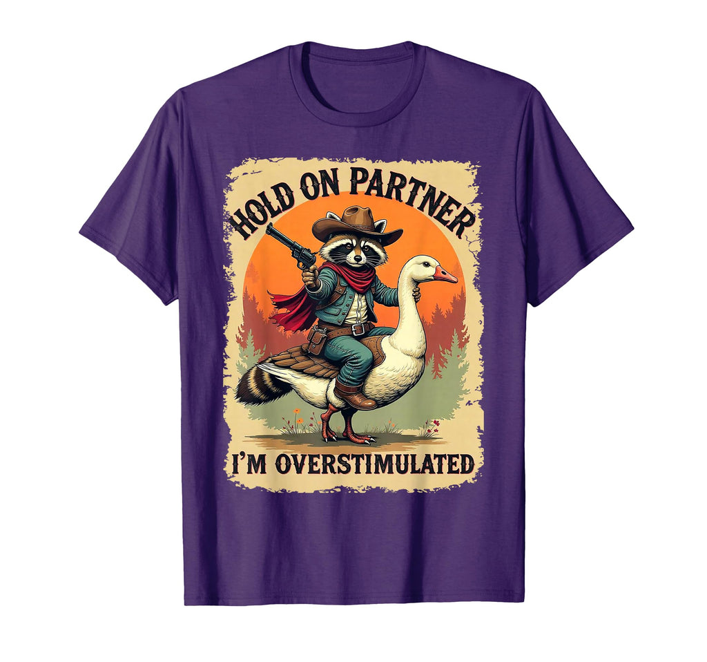 Hold Partner Im Overstimulated Cowboy T-Shirt - Trendy Graphic Unisex - T-Shirt, Sweatshirt, Hoodie