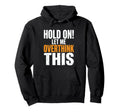 Hold Let Me Overthink This Funny Hoodie - Graphic Print Men Women - T-Shirt, Sweatshirt, Hoodie