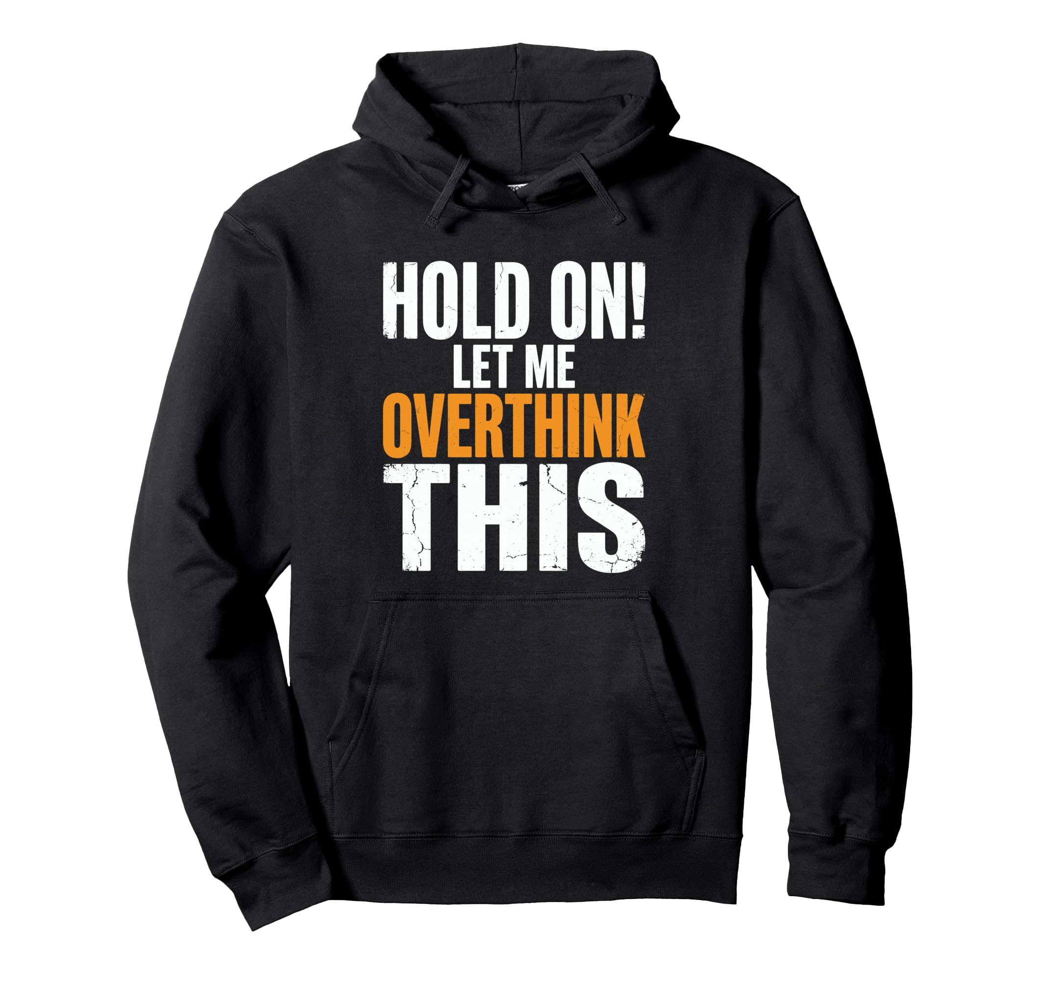 Hold Let Me Overthink This Funny Hoodie - Graphic Print Men Women - T-Shirt, Sweatshirt, Hoodie