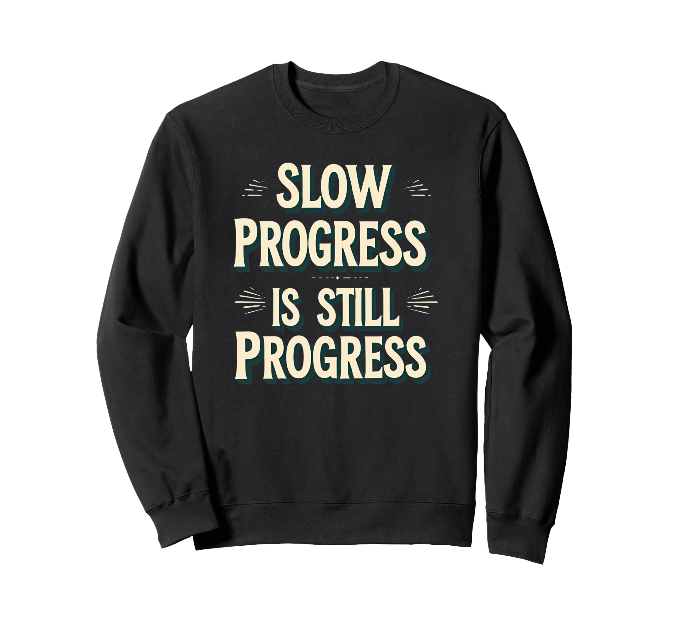 Slow Progress Is Still Progress Sweatshirt - Unique Graphic for Adults - T-Shirt, Sweatshirt, Hoodie