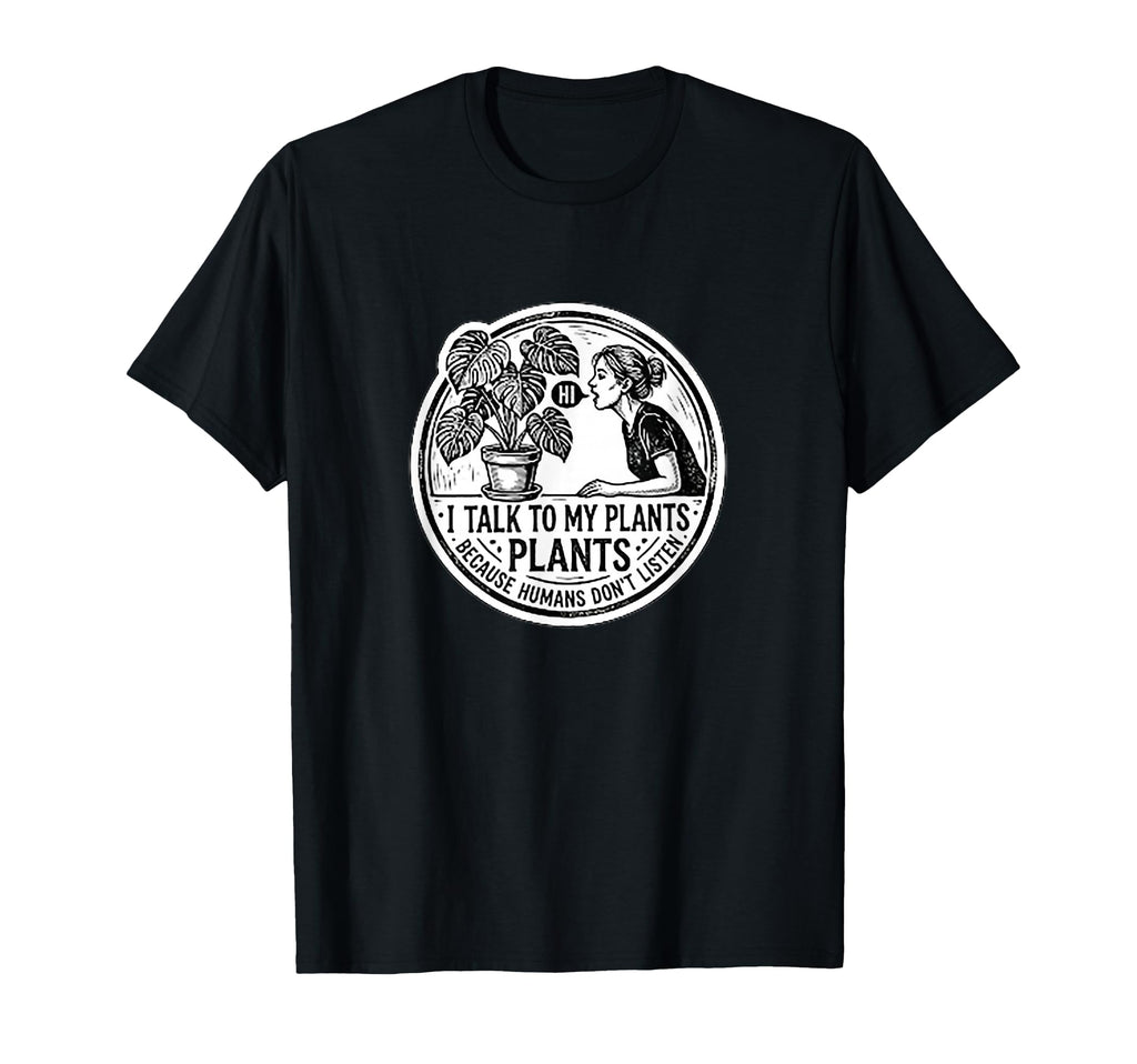 I Talk To My Plants Funny Botanical T-Shirt - Trendy Graphic Men Women - T-Shirt, Sweatshirt, Hoodie