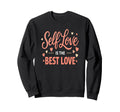 Self Love Is Best Love Inspirational Sweatshirt - Minimalist Print Unisex - T-Shirt, Sweatshirt, Hoodie