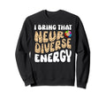Neurodiverse Energy Autism Adhd Sweatshirt - Streetwear Style for Adults - T-Shirt, Sweatshirt, Hoodie