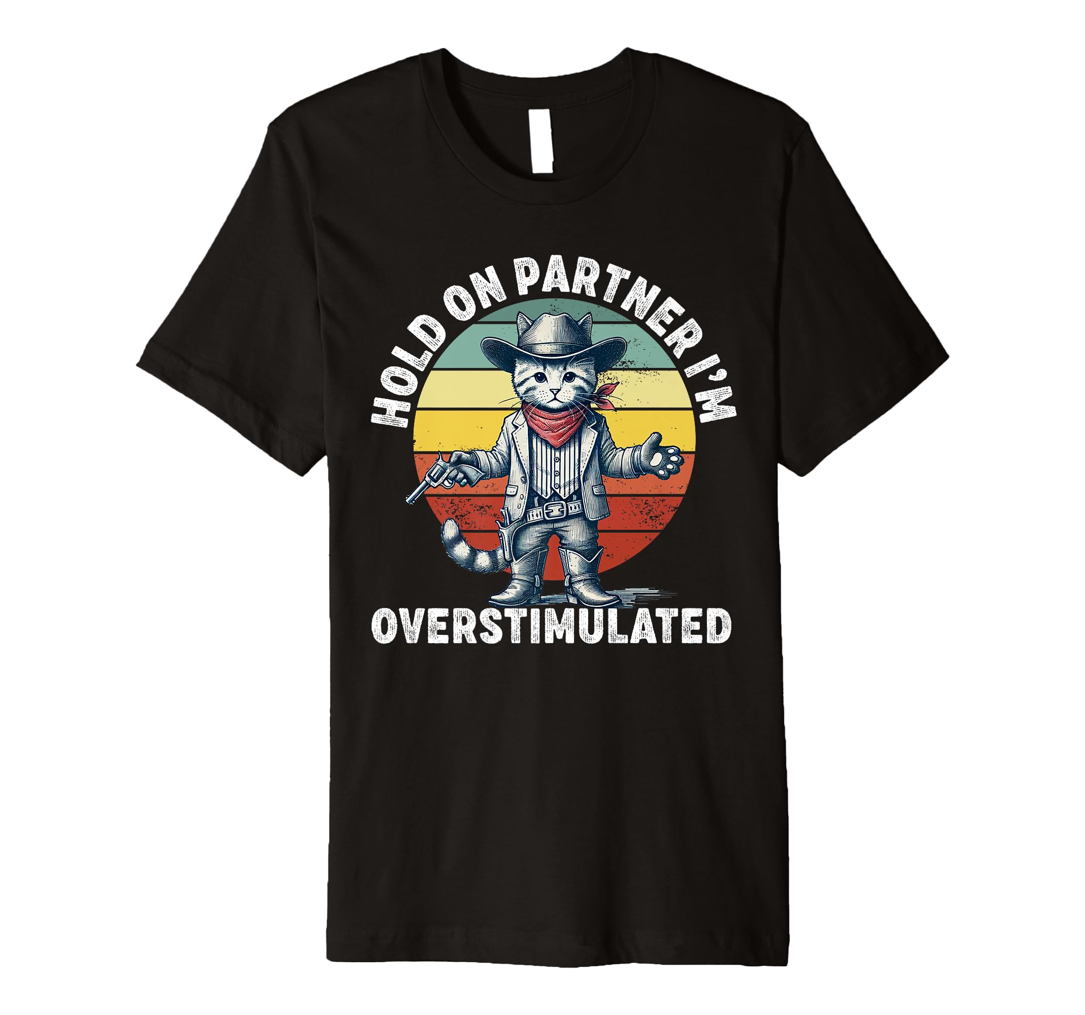 Hold Partner Im Overstimulated T-Shirt - Casual Everyday Wear Unisex - T-Shirt, Sweatshirt, Hoodie