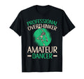 Professional Overthinker Amateur Dancer T-Shirt - Unique Graphic Men Women - T-Shirt, Sweatshirt, Hoodie