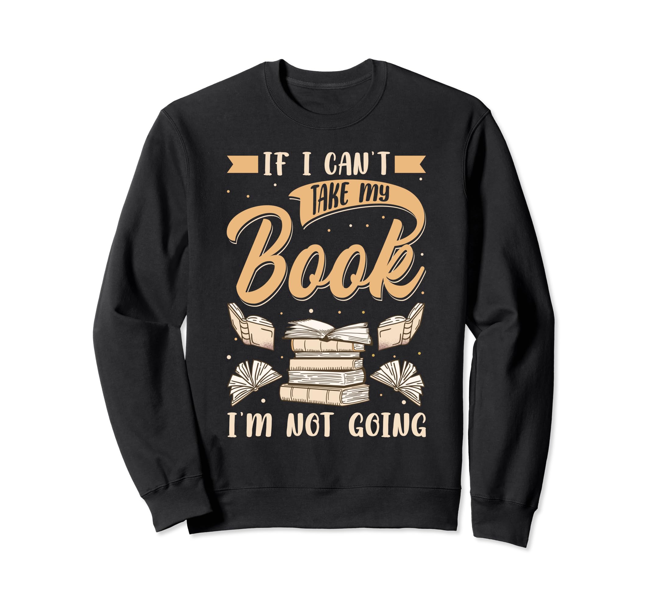 If I Cant Take My Book Im Not Going Sweatshirt - Minimalist Print Unisex - T-Shirt, Sweatshirt, Hoodie
