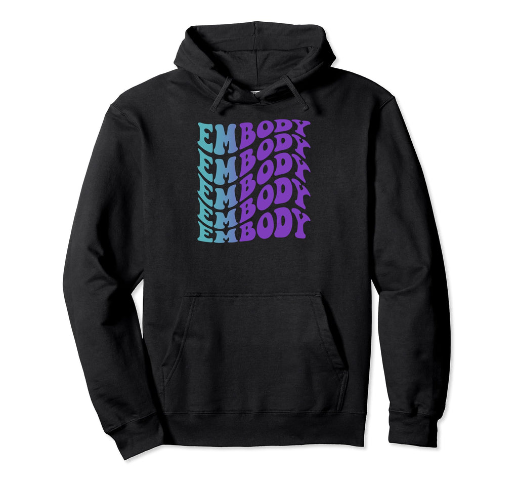 Embody Self Care Hoodie - Fun Novelty Design for Adults - T-Shirt, Sweatshirt, Hoodie