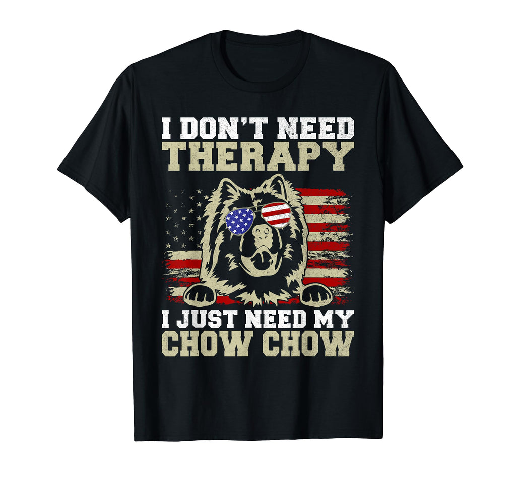 I Dont Need Therapy I Just Need My Chow T-Shirt - Streetwear Style Unisex - T-Shirt, Sweatshirt, Hoodie