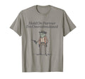 Hold Partner Im Overstimulated T-Shirt - Fun Novelty Design Men Women - T-Shirt, Sweatshirt, Hoodie