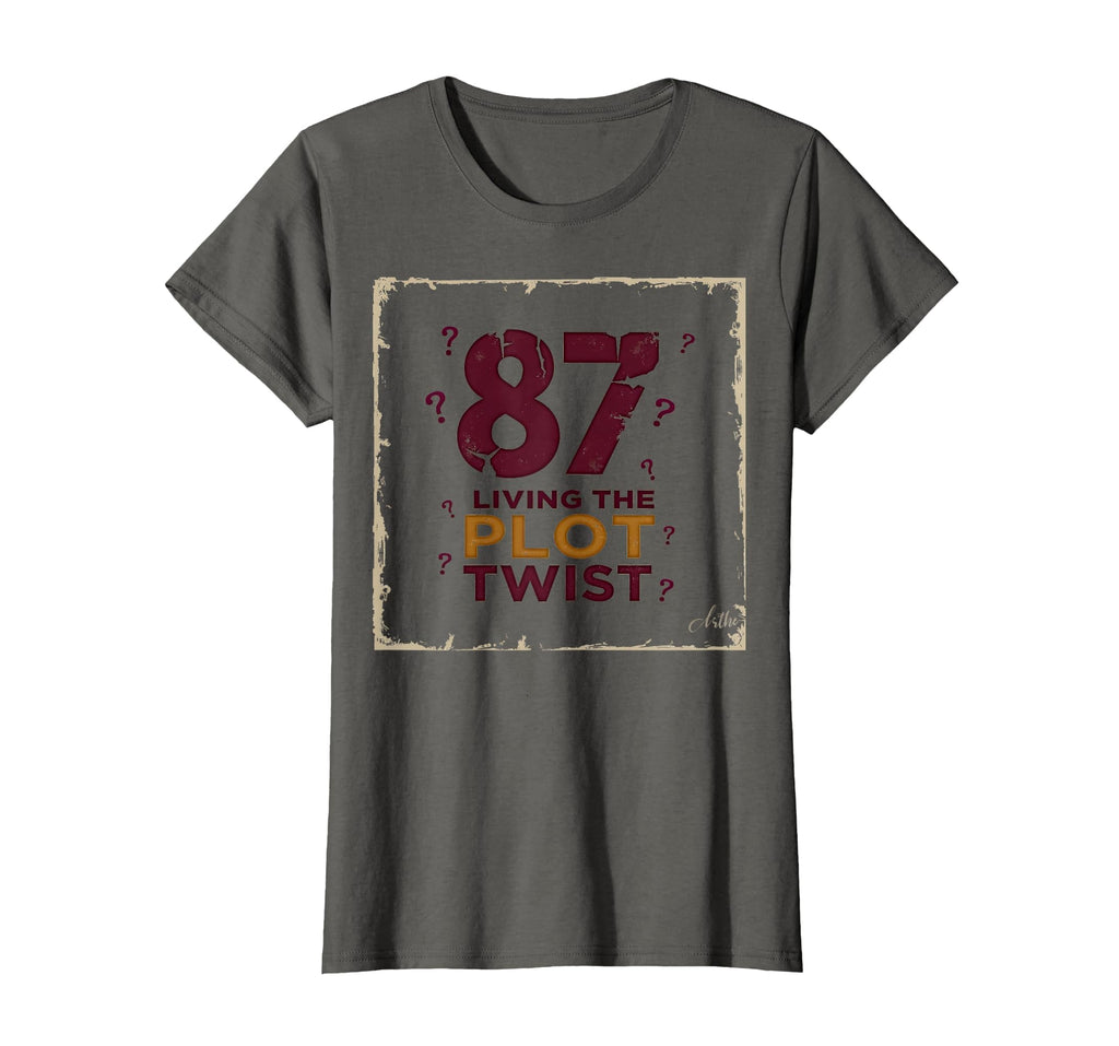 87 And Living Plot Twist Birthday Gift T-Shirt - Novelty Apparel Men Women - T-Shirt, Sweatshirt, Hoodie