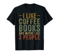 I Like Coffee Books Maybe 3 T-Shirt - Casual Everyday Wear Men Women - T-Shirt, Sweatshirt, Hoodie