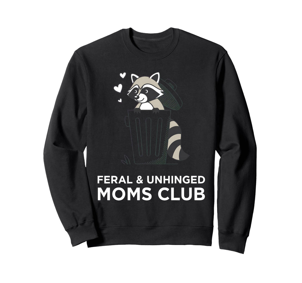 Feral Unhinged Moms Club Raccoon Mom Sweatshirt - Unique Graphic Unisex - T-Shirt, Sweatshirt, Hoodie