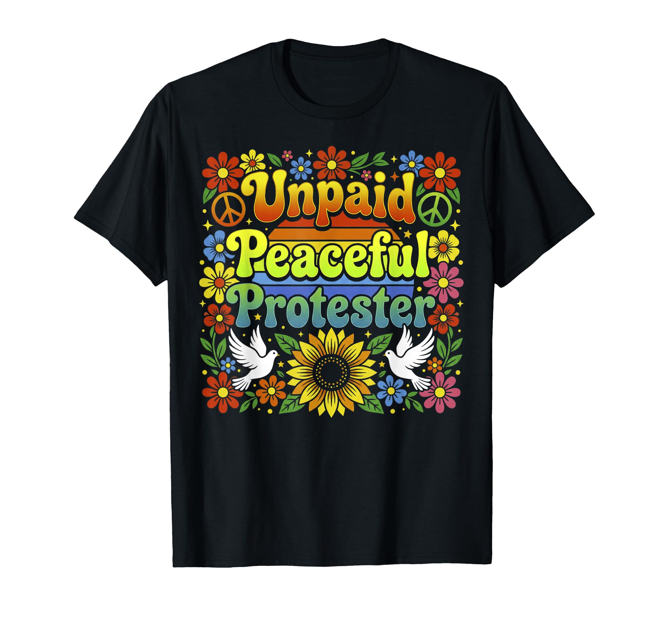 Unpaid Peaceful Protester Flower T-Shirt - Custom Art Print Men Women - T-Shirt, Sweatshirt, Hoodie