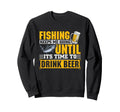 Fishing Keeps Me Going To Drink Sweatshirt - Unique Graphic for Adults - T-Shirt, Sweatshirt, Hoodie