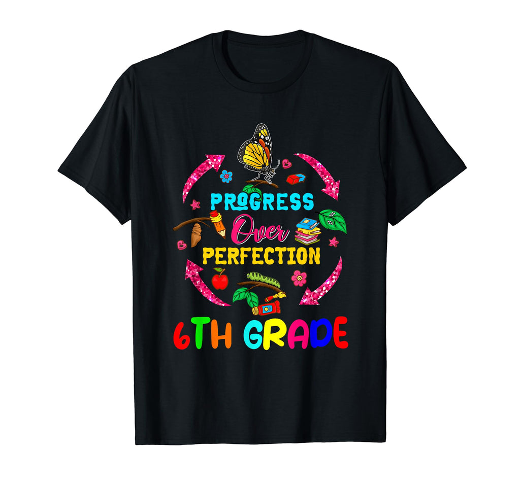 Progress Over Perfection 6Th Grade Life T-Shirt - Unique Graphic Unisex - T-Shirt, Sweatshirt, Hoodie