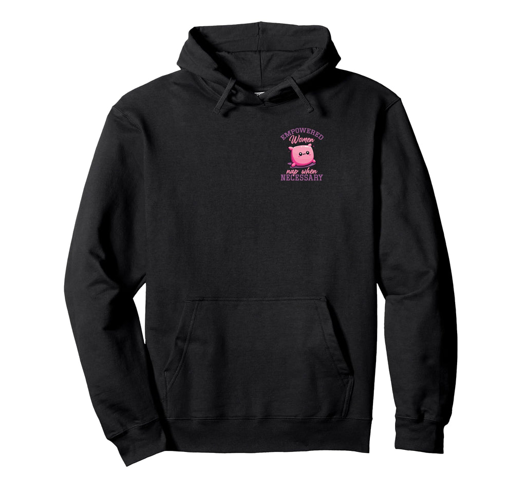 Empowered Nap When Necessary Feminist Hoodie - Trendy Graphic Men Women - T-Shirt, Sweatshirt, Hoodie