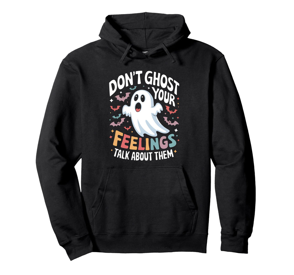Dont Ghost Your Feelings Halloween Mental Hoodie - Custom Art Print Unisex - T-Shirt, Sweatshirt, Hoodie