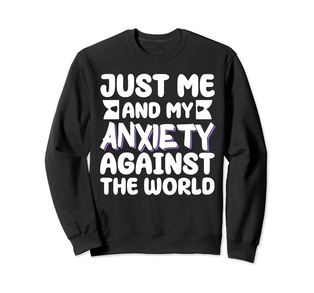 Just Me And My Anxiety Against World Sweatshirt - Unique Graphic for Adults - T-Shirt, Sweatshirt, Hoodie