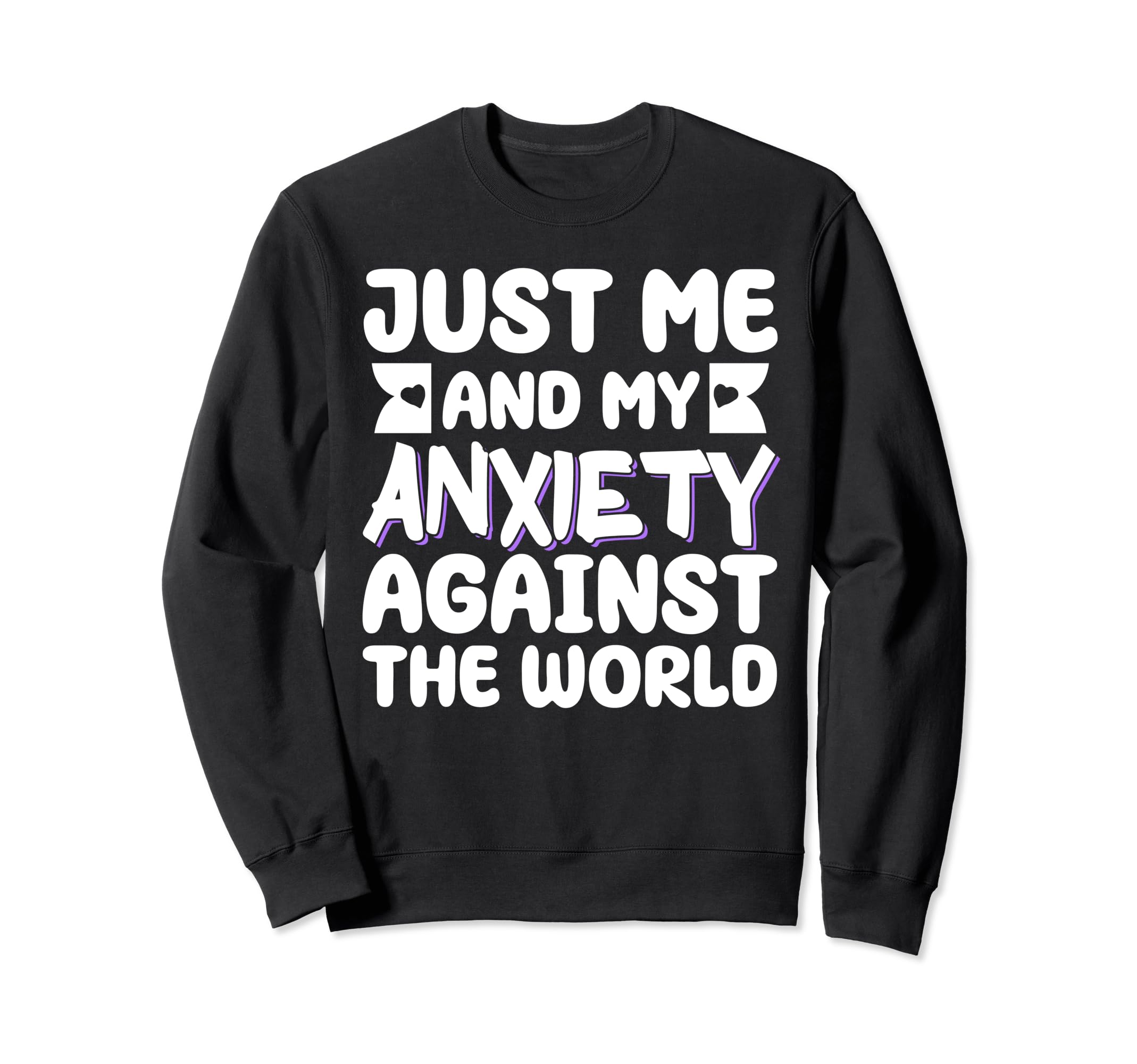 Just Me And My Anxiety Against World Sweatshirt - Unique Graphic for Adults - T-Shirt, Sweatshirt, Hoodie