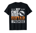 Just One More Guitar I Promise Guitar T-Shirt - Streetwear Style Men Women - T-Shirt, Sweatshirt, Hoodie