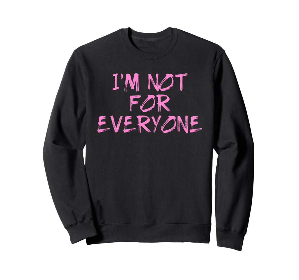 Im Not Everyone Funny Shy Sweatshirt - Streetwear Style Men Women - T-Shirt, Sweatshirt, Hoodie