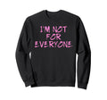 Im Not Everyone Funny Shy Sweatshirt - Streetwear Style Men Women - T-Shirt, Sweatshirt, Hoodie