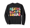 Mental Health Squad Groovy Be Sweatshirt - Casual Everyday Wear Men Women - T-Shirt, Sweatshirt, Hoodie