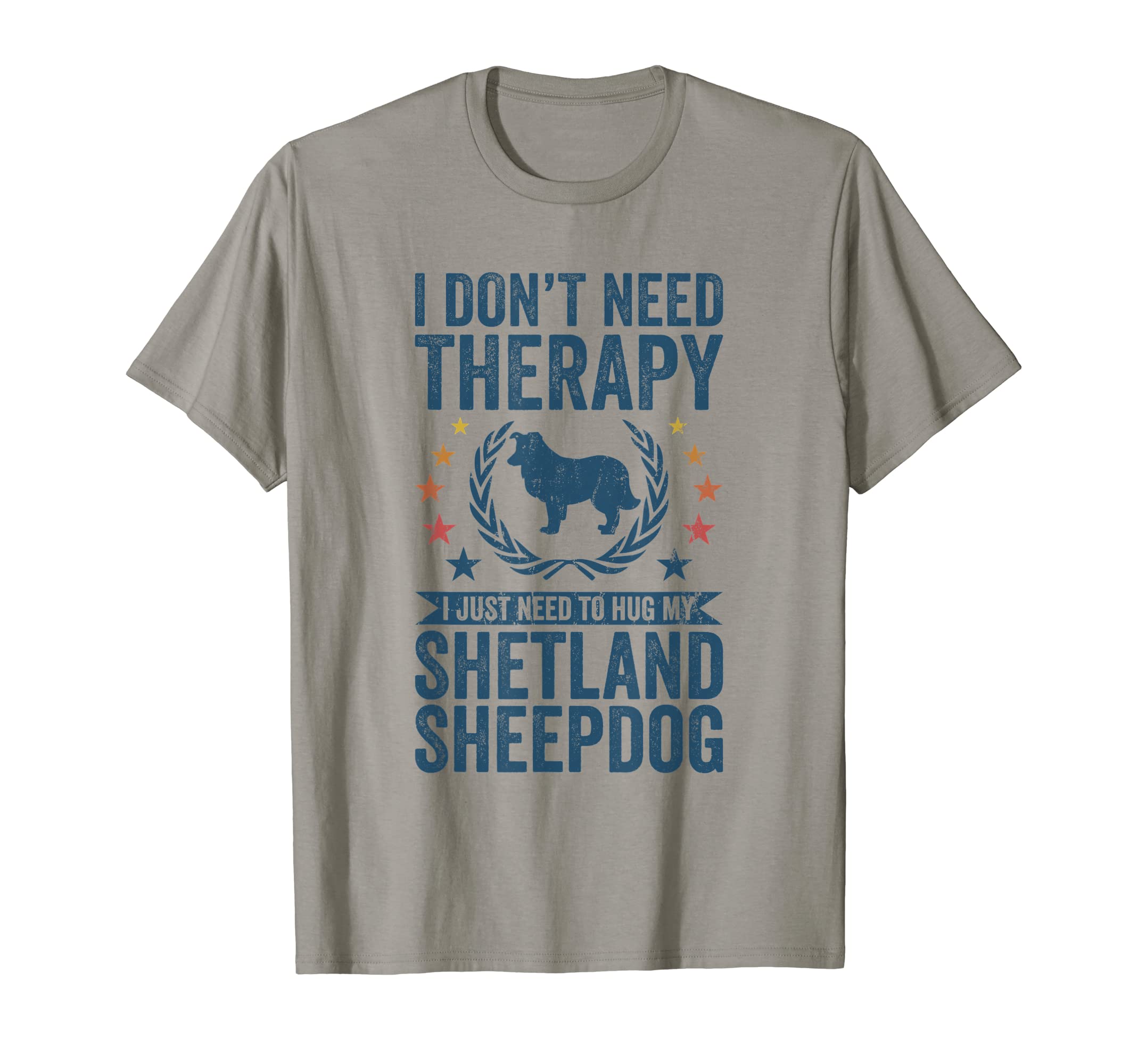 Dont Need Therapy Just Hug My Sheltie T-Shirt - Unique Graphic Men Women - T-Shirt, Sweatshirt, Hoodie