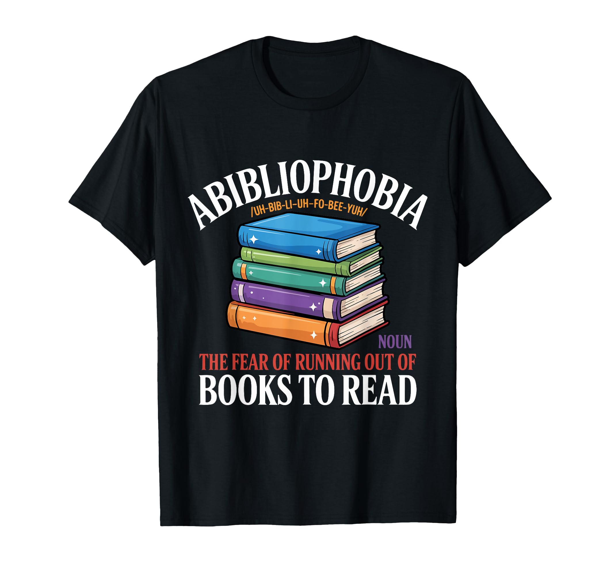 Abibliophobia Fear Running Out Books T-Shirt - Custom Art Print Men Women - T-Shirt, Sweatshirt, Hoodie
