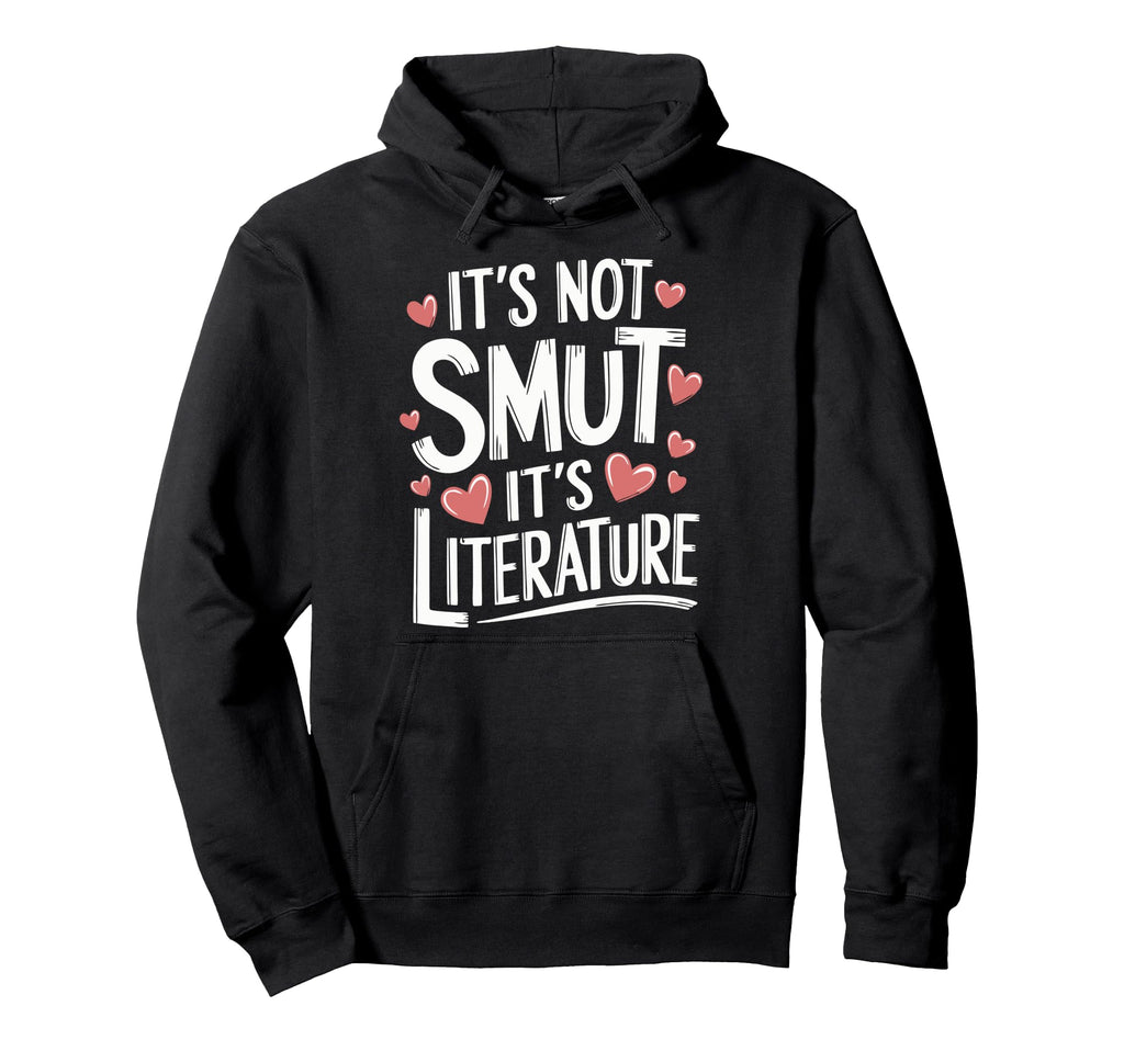 Its Not Smut Its Literature Hoodie - Casual Everyday Wear Men Women - T-Shirt, Sweatshirt, Hoodie