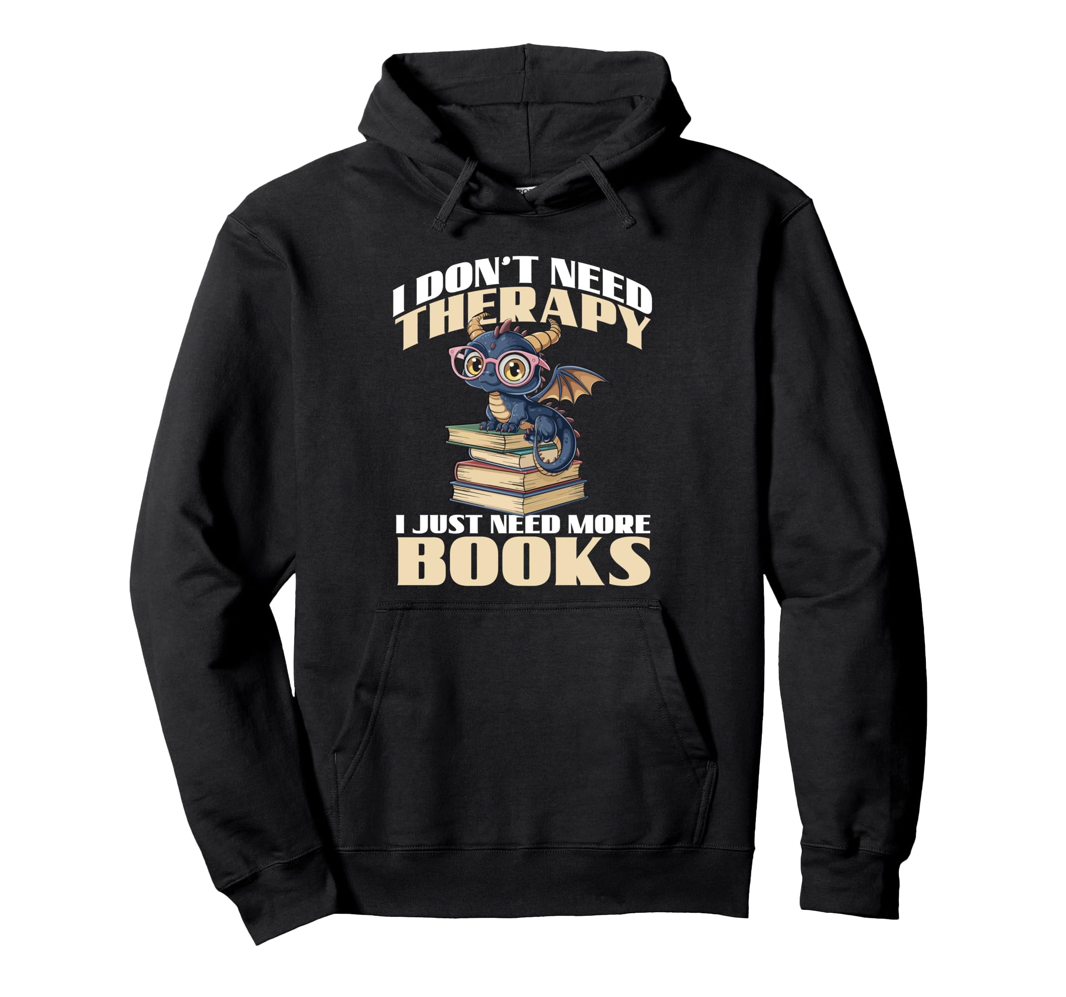 I Dont Need Therapy I Just Need More Books Hoodie - Graphic Print Unisex - T-Shirt, Sweatshirt, Hoodie