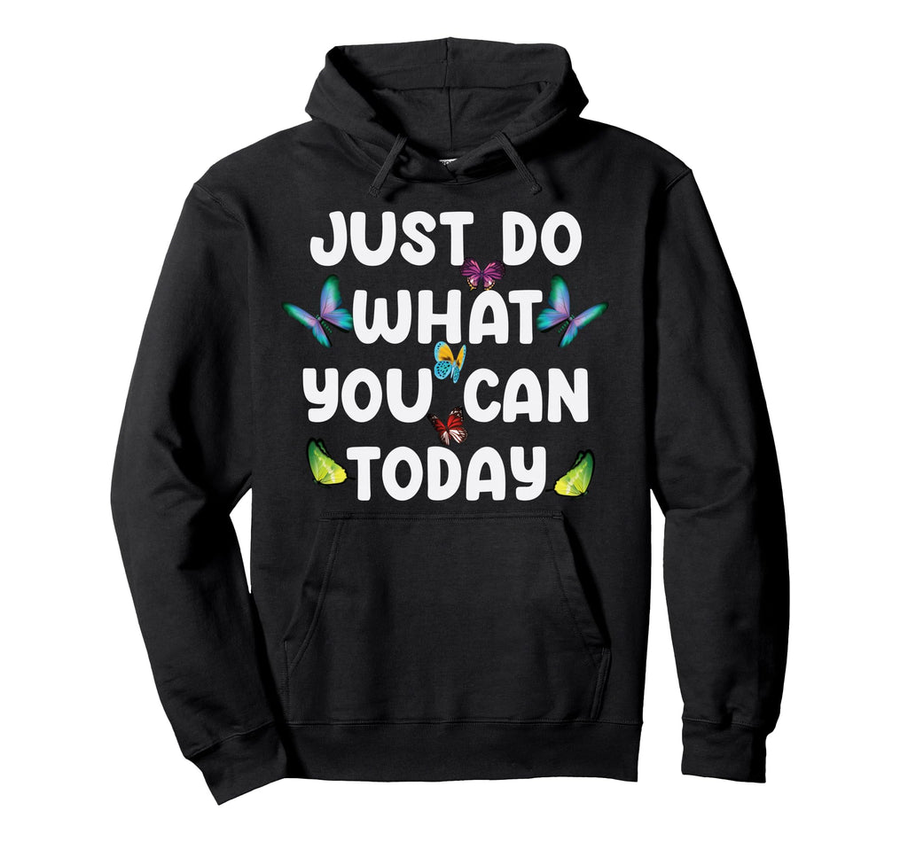 Just Do What You Can Today Mental Health Hoodie - Graphic Print Men Women - T-Shirt, Sweatshirt, Hoodie