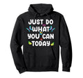 Just Do What You Can Today Mental Health Hoodie - Graphic Print Men Women - T-Shirt, Sweatshirt, Hoodie