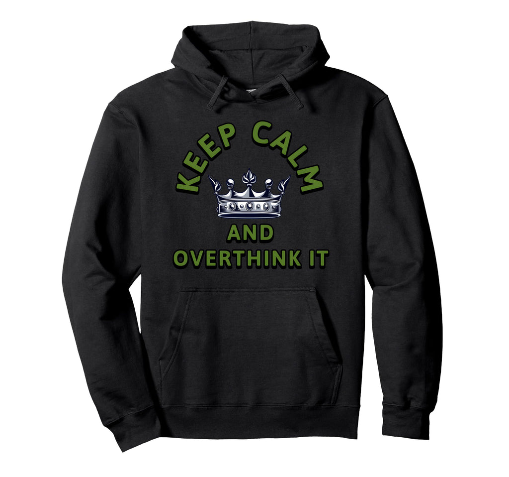 Keep Calm And Overthink It Sarcastic Hoodie - Fun Novelty Design Unisex - T-Shirt, Sweatshirt, Hoodie