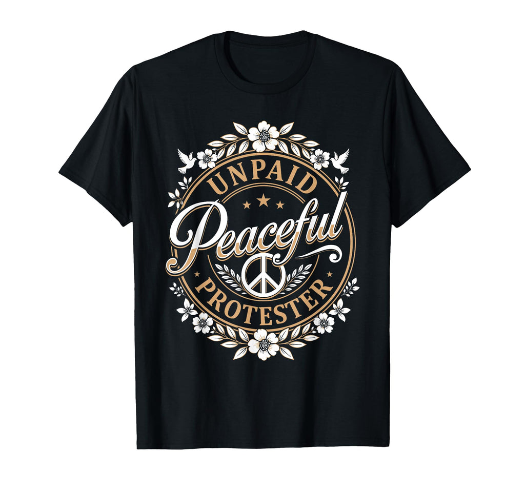 Unpaid Peaceful Protester T-Shirt - Fun Novelty Design for Adults - T-Shirt, Sweatshirt, Hoodie