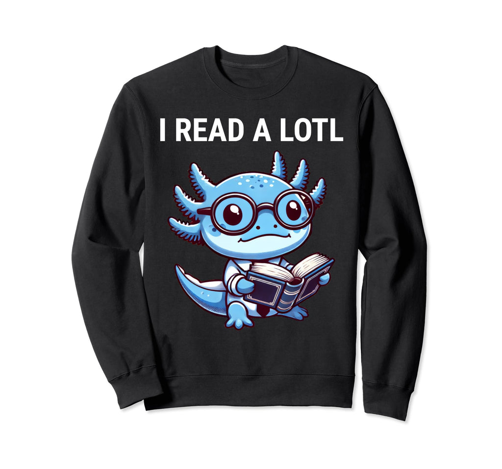 I Read Lotl Axolotl Reading Book Nerd Sweatshirt - Unique Graphic Men Women - T-Shirt, Sweatshirt, Hoodie