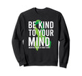 Be Kind To Your Mind Funny Mental Sweatshirt - Streetwear Style for Adults - T-Shirt, Sweatshirt, Hoodie