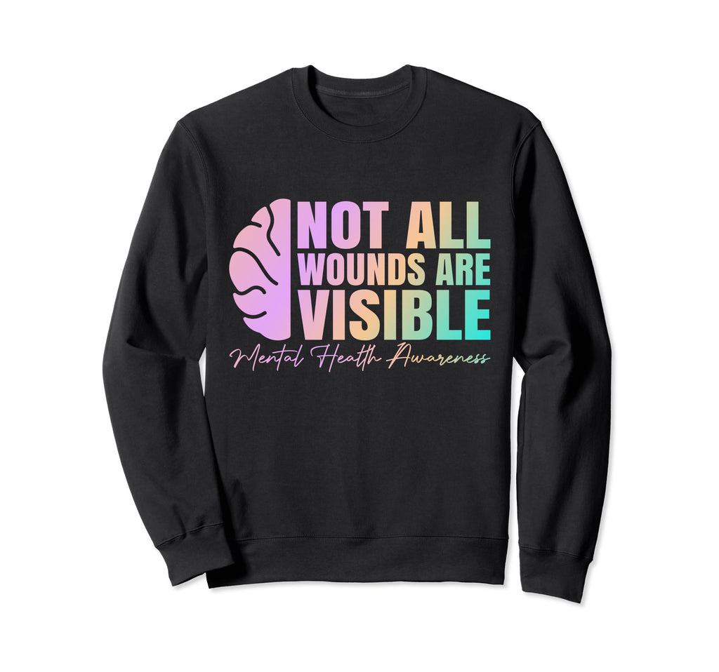 Not All Wounds Are Visible Mental Sweatshirt - Unique Graphic Unisex - T-Shirt, Sweatshirt, Hoodie
