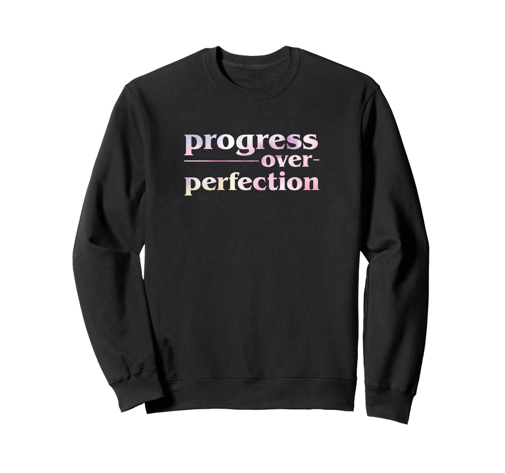 Progress Over Perfection Sweatshirt - Aesthetic Graphic Men Women - T-Shirt, Sweatshirt, Hoodie