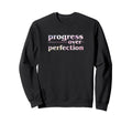 Progress Over Perfection Sweatshirt - Aesthetic Graphic Men Women - T-Shirt, Sweatshirt, Hoodie