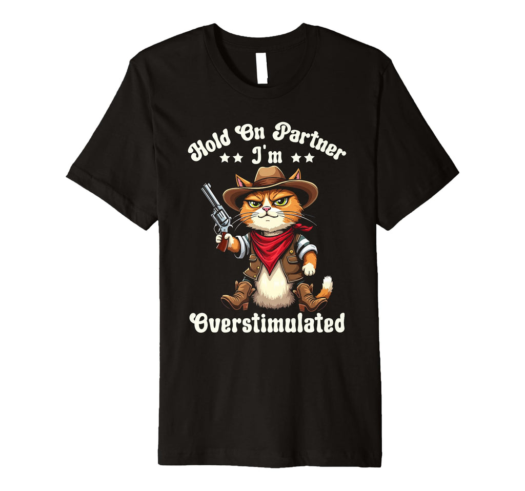 Hold Partner Im Overstimulated Funny T-Shirt - Streetwear Style for Adults - T-Shirt, Sweatshirt, Hoodie