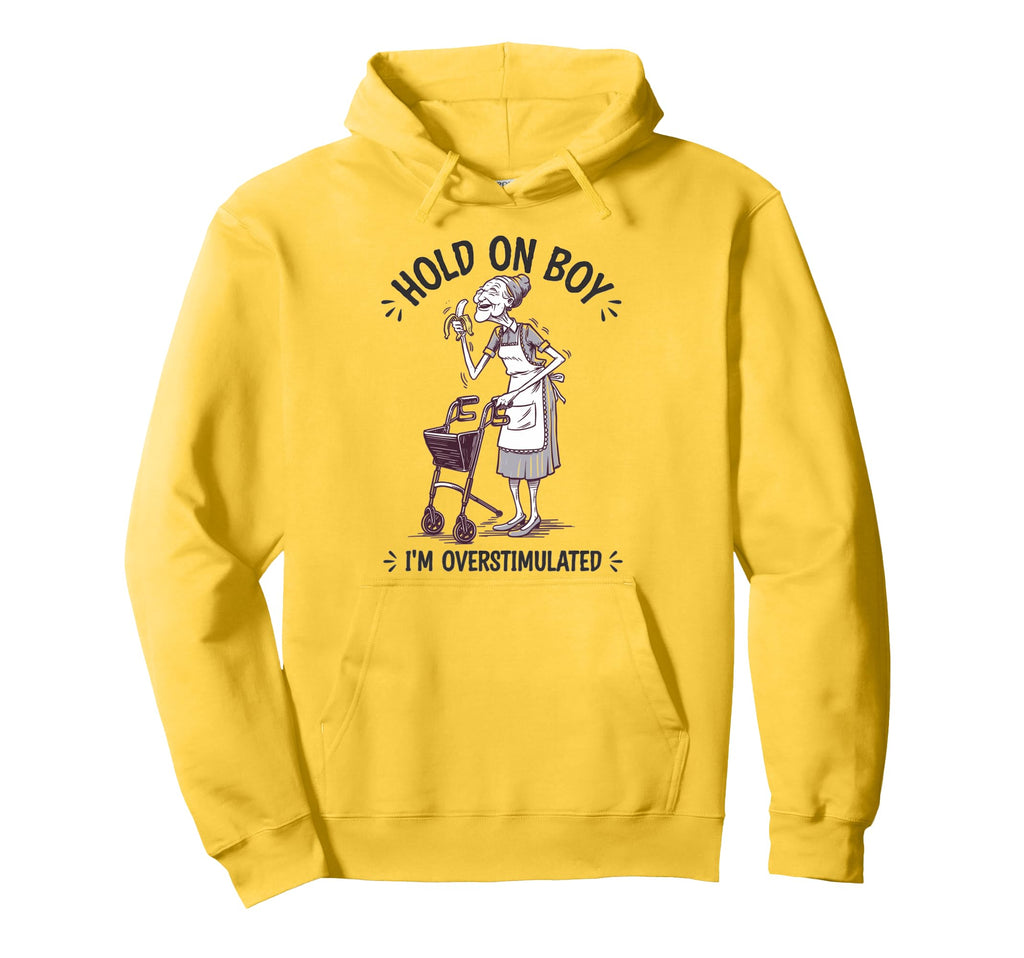 Hold Im Overstimulated Granny Eats Banana Hoodie - Novelty Apparel Unisex - T-Shirt, Sweatshirt, Hoodie